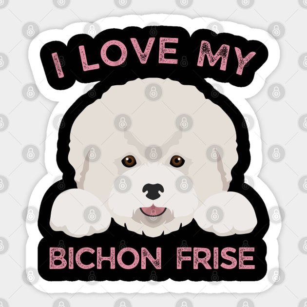 I love my Bichon Frise Life is better with my dogs Dogs I love all the dogs Sticker by BoogieCreates